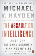 The Assault on Intelligence: American National Security in an age of Lies (en Inglés)