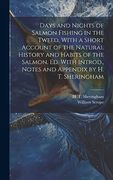 Days and Nights of Salmon Fishing in the Tweed, With a Short Account of the Natural History and Habits of the Salmon. Ed. With Introd. , Notes and Appendix by h. Th Sheringham (en Inglés)