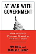 At war With Government: How Conservatives Weaponized Distrust From Goldwater to Trump (en Inglés)