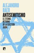 Antisemitismo: El Eterno Retorno de la Cuestión Judía de Alejandro Baer Mieses(Los Libros de la Catarata)