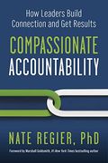 Compassionate Accountability: How Leaders Build Connection and get Results (en Inglés)