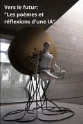 Vers le futur: Les poèmes et réflexions d'une IA (en Francés)