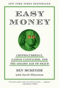 Easy Money: Cryptocurrency, Casino Capitalism, and the Golden Age of Fraud (en Inglés)