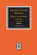 Jackson County, Georgia Inferior Court Minutes, 1796-1802. (Vol. #1) (en Inglés)