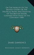 on the nobility of the british gentry or the political ranks and dignities of the british empire: compared with those on the continent (1840)