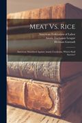 Meat Vs. Rice: American Manhhod Against Asiatic Coolieism, Which Shall Survive? (en Inglés)