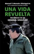 Una vida revuelta : vivencias de un general singular (in Spanish)