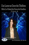 Une Lueur au Cœur des Ténèbres: Série le Cristal du Cœur du Gardien Livre 4 (en Francés)