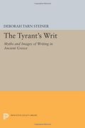 The Tyrant's Writ: Myths and Images of Writing in Ancient Greece (Princeton Legacy Library) 