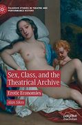 Sex, Class, and the Theatrical Archive: Erotic Economies (Palgrave Studies in Theatre and Performance History) (en Inglés)