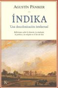 Índika: Una Descolonización Intelectual: Reflexiones Sobre La Historia, La Etnología, La Política Y La Religión En El Sur de A