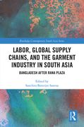 Labor, Global Supply Chains, and the Garment Industry in South Asia: Bangladesh After Rana Plaza (en Inglés)