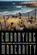 Embodying Modernity: Race, Gender, and Fitness Culture in Brazil (Pitt Illuminations)