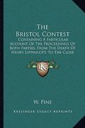 the bristol contest: containing a particular account of the proceedings of both parties, from the death of henry lippincott, to the close o