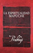 La espiritualidad mapuche
