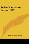 pollard's advanced speller (1897) (en Inglés)