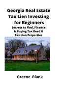 Georgia Real Estate Tax Lien Investing for Beginners: Secrets to Find, Finance & Buying Tax Deed & Tax Lien Properties (en Inglés)