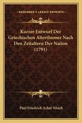 Kurzer Entwurf Der Griechischen Alterthumer Nach Den Zeitaltern Der Nation (1791) (en Alemán)