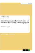 Internal Organizational Communication and Structure. How do They Effect Employees?  An Empirical Analysis