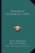 Bismarcks Staatsrecht (1903) (en Alemán)