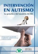 Intervencion en Autismo. La Practica del Modelo Acme