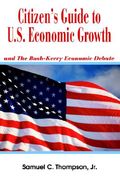 citizen's guide to u.s. economic growth: and the bush-kerry economic debate (en Inglés)