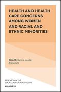 Health and Health Care Concerns Among Women and Racial and Ethnic Minorities (Research in the Sociology of Health Care)