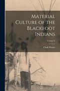 Material Culture of the Blackfoot Indians; Volume V (en Inglés)