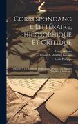 Correspondance Littéraire, Philosophique et Critique: Adressée à un Souverain D'allemagne, Depuis 1753 Jusqu'en 1769, Part 3, Volume 3 (en Francés)