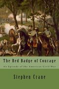 The Red Badge of Courage: An Episode of the American Civil War (en Inglés)