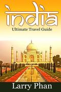 India: Ultimate Travel Guide to the Greatest Destination. All you need to know to get the best experience for your travel to (en Inglés)
