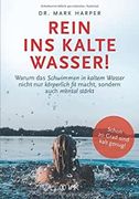 Rein ins Kalte Wasser! Warum das Schwimmen in Kaltem Wasser Nicht nur Körperlich fit Macht, Sondern Auch Mental Stärkt (en Alemán)
