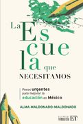 La escuela que necesitamos. Pasos urgentes para mejorar la educación en México