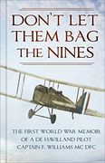 Don’T let Them bag the Nines: The First World war Memoir of a de Havilland Pilot - Captain f. Williams mc dfc (en Inglés)