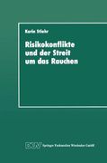 Risikokonflikte und der Streit um das Rauchen: Eine Analyse der gesellschaftlichen Diskurse über die Schaffung von Sicherheit (DUV Sozialwissenschaft)