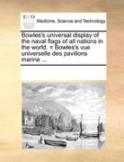 bowles's universal display of the naval flags of all nations in the world. = bowles's vue universelle des pavillons marine ...
