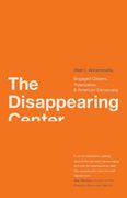 The Disappearing Center: Engaged Citizens, Polarization, and American Democracy (en Inglés)