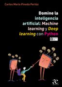Domine la Inteligencia Artificial. Machine learning y Deep learning con Python (in Spanish)