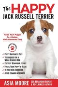 The Happy Jack Russell Terrier: Raise Your Puppy to a Happy, Well-Mannered Dog (Happy Paw Series) (en Inglés)