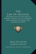 the law of nations the law of nations: or principles of the law of nature, applied to the conduct aor principles of the law of nature, applied to the (en Inglés)