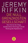 Die Null-Grenzkosten-Gesellschaft: Das Internet der Dinge, Kollaboratives Gemeingut und der Rückzug des Kapitalismus (in German)
