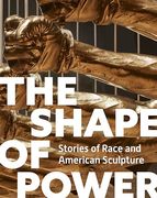 The Shape of Power: Stories of Race and American Sculpture (en Inglés)