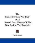 the franco-german war 1870-1871: second part, history of the war against the republic (en Inglés)