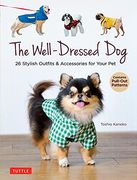 The Well-Dressed Dog: 26 Stylish Outfits & Accessories for Your pet (Includes Pull-Out Patterns) (en Inglés)