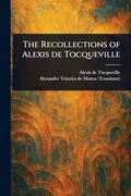 The Recollections of Alexis de Tocqueville (en Inglés)