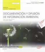 Manual. Documentación y Difusión de Información Ambiental (Uf0734). Certificados de Profesionalidad. Interpretación y Educación Ambiental (Seag0109) (in Spanish)