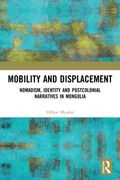 Mobility and Displacement: Nomadism, Identity and Postcolonial Narratives in Mongolia (en Inglés)