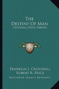 the destiny of man: crosswell-price debates (en Inglés)