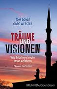 Träume und Visionen: Wie Muslime Heute Jesus Erfahren 23 Wahre Geschichten (in German)