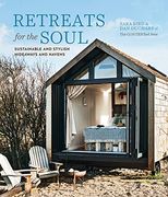 Retreats for the Soul: Sustainable and Stylish Hideaways and Havens 